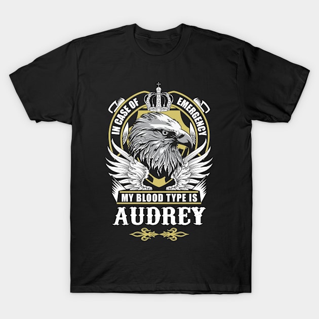 Audrey Name T Shirt - In Case Of Emergency My Blood Type Is Audrey Gift Item T-Shirt by AlyssiaAntonio7529